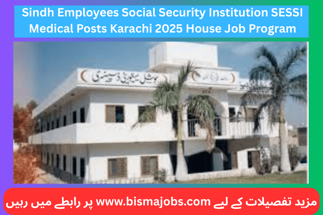 Sindh Employees Social Security Institution SESSI Medical Posts Karachi 2025 House Job Program