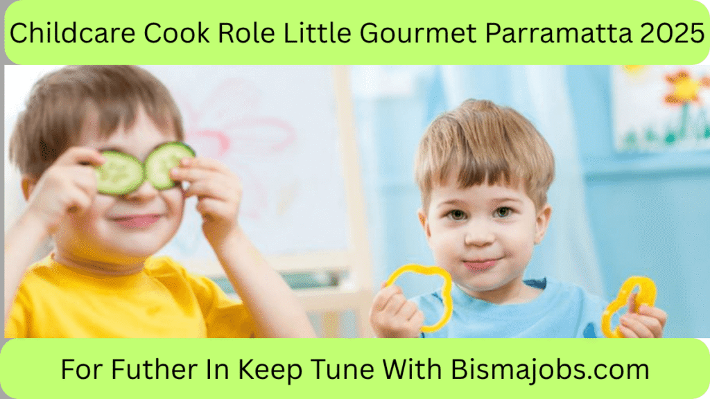 Childcare Cook Role Little Gourmet Parramatta 2025