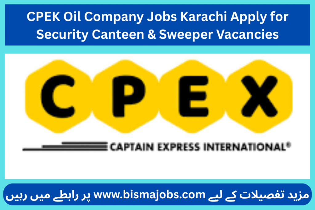 CPEK Oil Company Jobs Karachi Apply for Security Canteen & Sweeper Vacancies