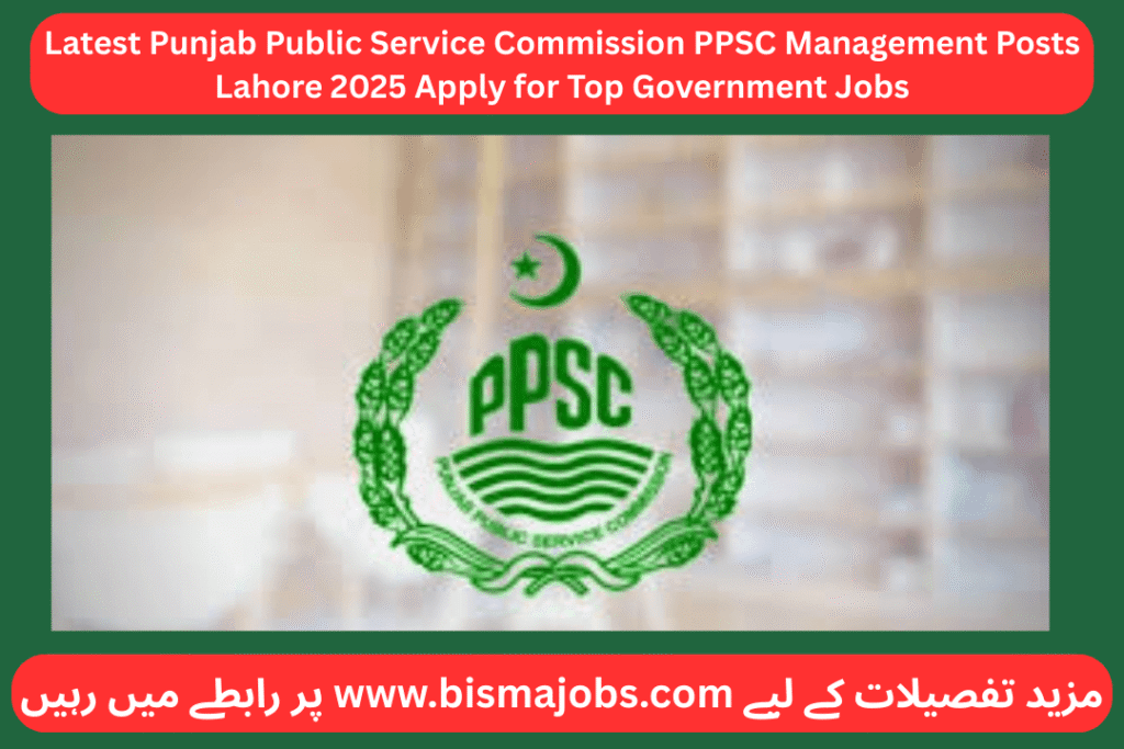 Latest Punjab Public Service Commission PPSC Management Posts Lahore 2025 Apply for Top Government Jobs