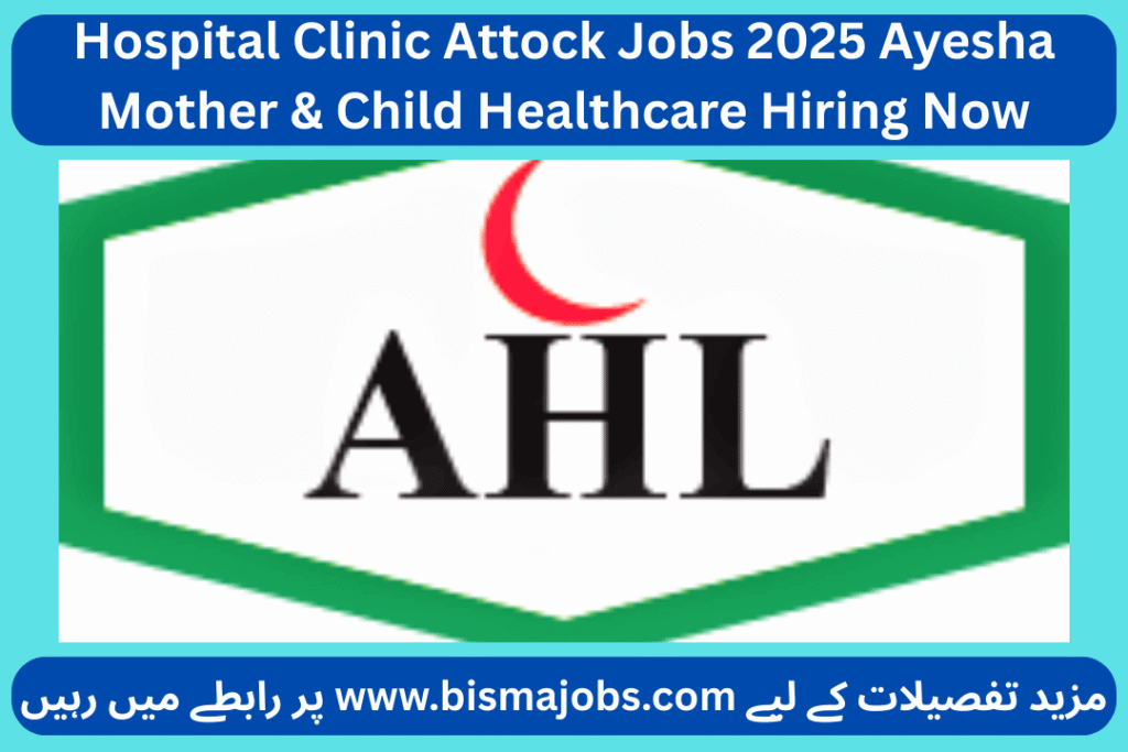 Hospital Clinic Attock Jobs 2025 Ayesha Mother & Child Healthcare Hiring Now