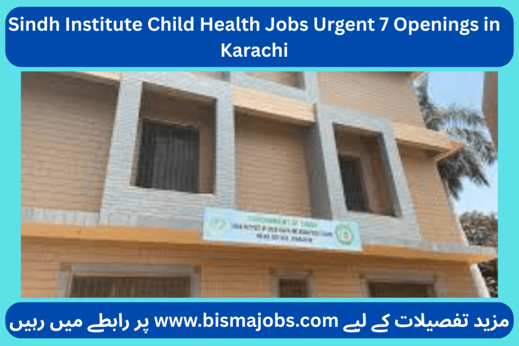 Sindh Institute Child Health Jobs Urgent 7 Openings in Karachi