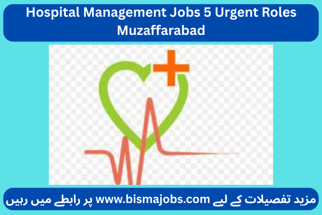 Hospital Management Jobs 5 Urgent Roles Muzaffarabad